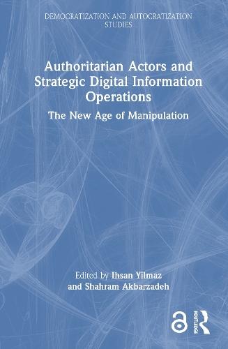 Authoritarian Actors and Strategic Digital Information Operations: The New Age of Manipulation  by Ihsan Yilmaz (Deakin University, Australia) at Abbey's Bookshop, 