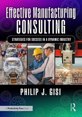 Effective Manufacturing Consulting: Strategies for Success in a Dynamic Industry  by Philip J. Gisi at Abbey's Bookshop, 
