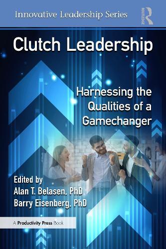 Clutch Leadership: Harnessing the Qualities of a Gamechanger  by Alan T. Belasen, PhD at Abbey's Bookshop, 