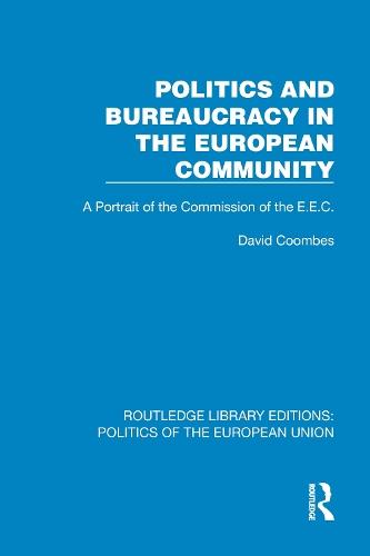 Politics and Bureaucracy in the European Community: A Portrait of the Commission of the E.E.C.  by David Coombes at Abbey's Bookshop, 