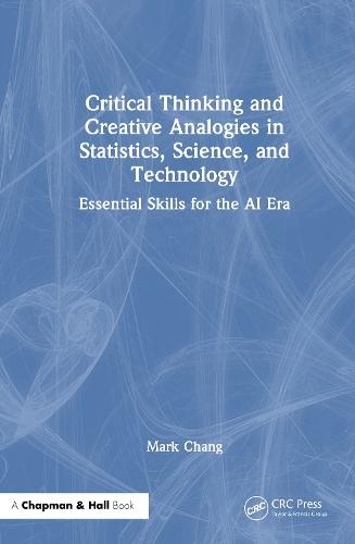 Critical Thinking and Creative Analogies in Statistics, Science, and Technology: Essential Skills for the AI Era  by Mark Chang (Boston University, USA) at Abbey's Bookshop, 