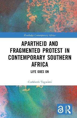 Apartheid and Fragmented Protest in Contemporary Southern Africa: Life Goes On  by Cuthbeth Tagwirei at Abbey's Bookshop, 