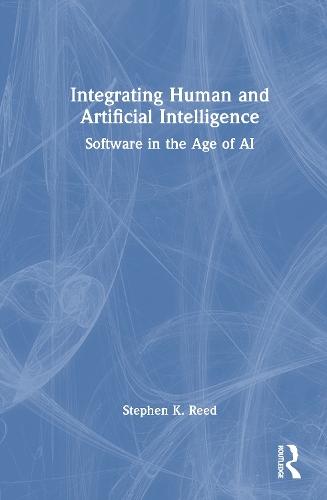 Integrating Human and Artificial Intelligence: Software in the Age of AI  by Stephen K. Reed at Abbey's Bookshop, 