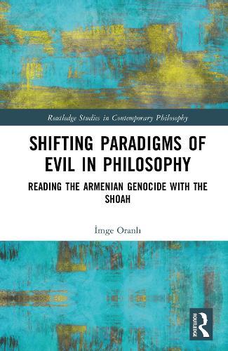 Shifting Paradigms of Evil in Philosophy: Reading the Armenian Genocide with the Shoah  by İmge Oranlı (Arizona State University, USA) at Abbey's Bookshop, 