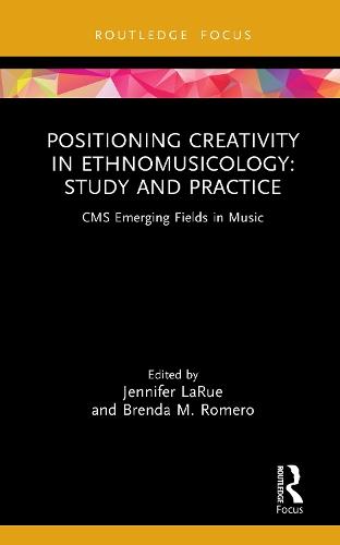 Positioning Creativity in Ethnomusicology: Study and Practice  by Jennifer LaRue at Abbey's Bookshop, 