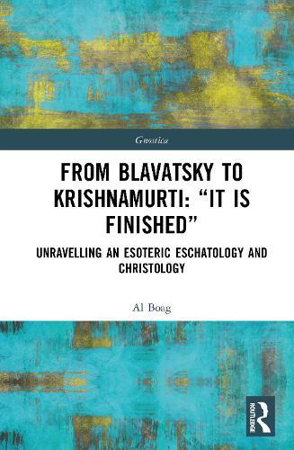 From Blavatsky to Krishnamurti: “It is Finished”: Unravelling an Esoteric Eschatology and Christology  by Al Boag at Abbey's Bookshop, 