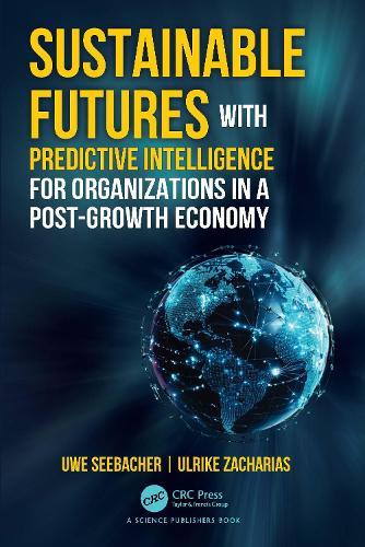 Sustainable Futures with Predictive Intelligence for Organizations in a Post-Growth Economy  by Uwe Seebacher at Abbey's Bookshop, 