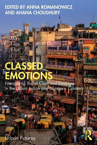 Classed Emotions: Navigating Social Class and Emotions in the Urban Indian and Diasporic Contexts  by Anna Romanowicz at Abbey's Bookshop, 