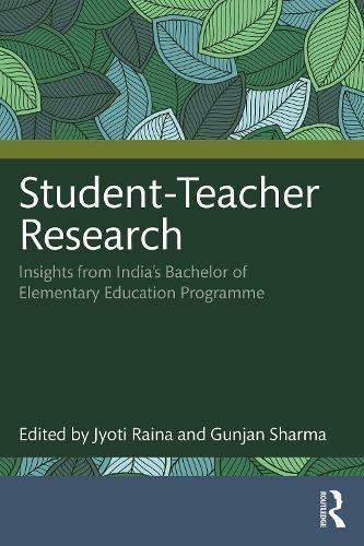 Student-Teacher Research: Insights from India’s Bachelor of Elementary Education Programme  by Jyoti Raina at Abbey's Bookshop, 