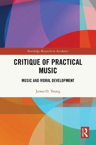 Critique of Practical Music: Music and Moral Development  by James O. Young (University of Victoria, Canada) at Abbey's Bookshop, 