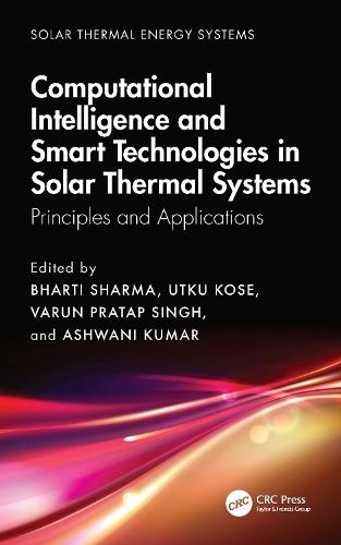 Computational Intelligence, and Smart Technologies in Solar Thermal Systems: Principles and Applications  by Bharti Sharma (DIT University, Dehradun, Uttarakhand, India.) at Abbey's Bookshop, 