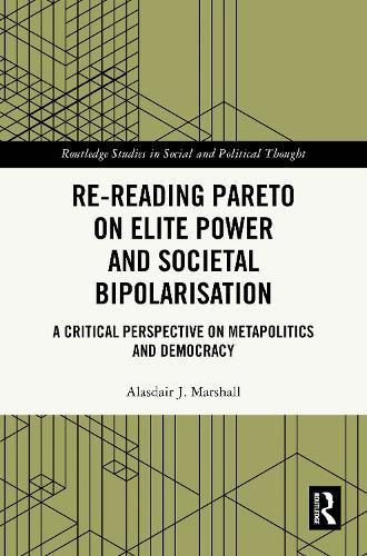 Re-Reading Pareto on Elite Power and Societal Bipolarisation: A Critical Perspective on Metapolitics and Democracy  by Alasdair J. Marshall at Abbey's Bookshop, 