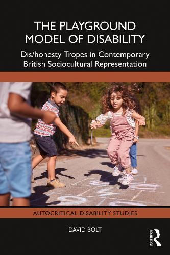 The Playground Model of Disability: Dis/honesty Tropes in Contemporary British Sociocultural Representation  by David Bolt (Liverpool Hope University, UK) at Abbey's Bookshop, 