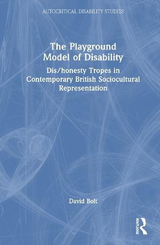 The Playground Model of Disability: Dis/honesty Tropes in Contemporary British Sociocultural Representation  by David Bolt (Liverpool Hope University, UK) at Abbey's Bookshop, 