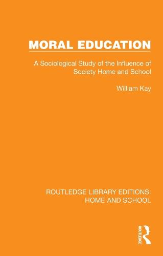 Moral Education: A Sociological Study of the Influence of Society, Home and School  by William Kay at Abbey's Bookshop, 