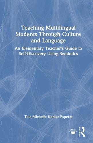 Teaching Multilingual Students Through Culture and Language: An Elementary Teacher’s Guide to Self-Discovery Using Semiotics  by Tala Michelle Karkar-Esperat at Abbey's Bookshop, 