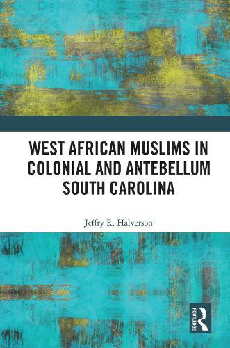 West African Muslims in Colonial and Antebellum South Carolina  by Jeffry R. Halverson at Abbey's Bookshop, 