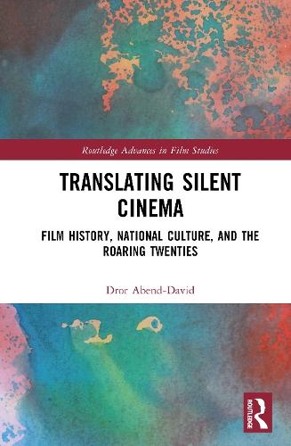 Translating Silent Cinema: Film History, National Culture, and The Roaring Twenties  by or Abend-David (NYU School of Professional Studies, USA) at Abbey's Bookshop, 