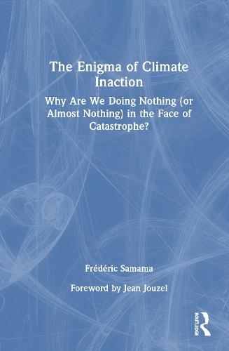 The Enigma of Climate Inaction: Why Are We Doing Nothing (or Almost Nothing) in the Face of Catastrophe?  by Frédéric Samama at Abbey's Bookshop, 