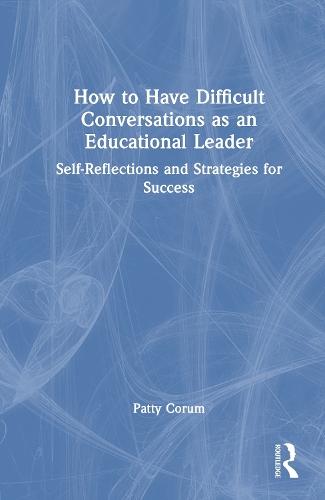 How to Have Difficult Conversations as an Educational Leader: Self-Reflections and Strategies for Success  by Patty Corum at Abbey's Bookshop, 