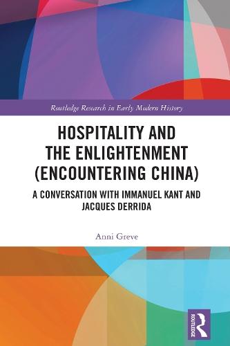 Hospitality and the Enlightenment (Encountering China): A Conversation with Immanuel Kant and Jacques Derrida  by Anni Greve at Abbey's Bookshop, 