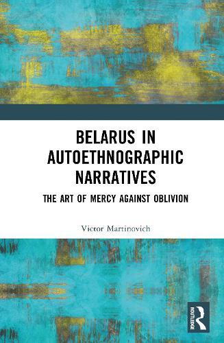 Belarus in Autoethnographic Narratives: The Art of Mercy Against Oblivion  by Victor Martinovich at Abbey's Bookshop, 