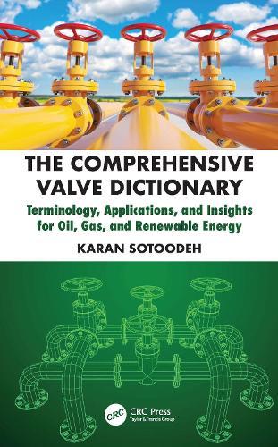 The Comprehensive Valve Dictionary: Terminology, Applications, and Insights for Oil, Gas, and Renewable Energy  by Karan Sotoodeh (University of Stavanger, Norway) at Abbey's Bookshop, 