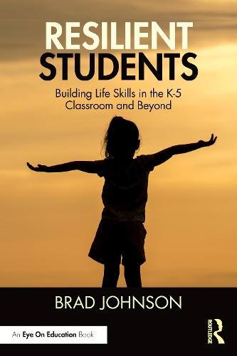 Resilient Students: Building Life Skills in the K-5 Classroom and Beyond  by Brad Johnson (Concordia University, USA) at Abbey's Bookshop, 
