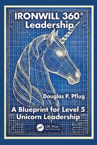 IRONWILL 360° Leadership: A Blueprint for Level 5 Unicorn Leadership  by Douglas P. Pflug at Abbey's Bookshop, 