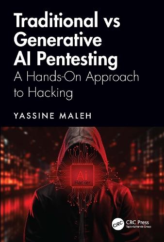 Traditional vs Generative AI Pentesting: A Hands-On Approach to Hacking  by Yassine Maleh (National School of Applied Sciences) at Abbey's Bookshop, 