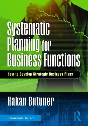 Systematic Planning for Business Functions: How to Develop Strategic Business Plans  by Hakan Butuner (IMECO Industrial Management & Engineering, Istanbul, Turkey) at Abbey's Bookshop, 