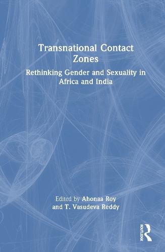 Transnational Contact Zones: Rethinking Gender and Sexuality in Africa and India  by Ahonaa Roy (Indian Institute of Technology, Bombay, India) at Abbey's Bookshop, 