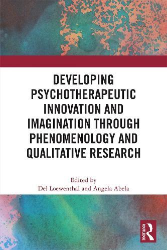 Developing Psychotherapeutic Innovation and Imagination through Phenomenology and Qualitative Research  by Del Loewenthal (University of Roehampton, UK) at Abbey's Bookshop, 
