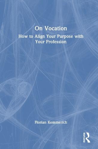 On Vocation: How to Align Your Purpose with Your Profession  by Florian Kemmerich at Abbey's Bookshop, 