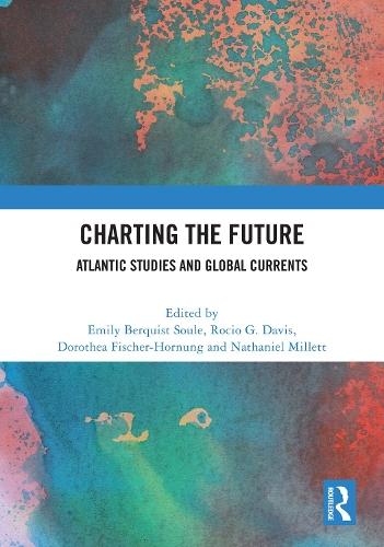 Charting the Future: Atlantic Studies and Global Currents  by Emily Berquist Soule at Abbey's Bookshop, 