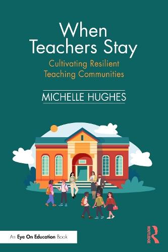 When Teachers Stay: Cultivating Resilient Teaching Communities  by Michelle Hughes at Abbey's Bookshop, 