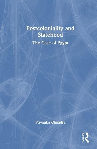 Postcoloniality and Statehood: The Case of Egypt  by Priyanka Chandra at Abbey's Bookshop, 