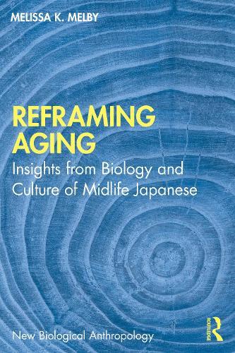 Reframing Aging: Insights from Biology and Culture of Midlife Japanese  by Melissa K. Melby at Abbey's Bookshop, 