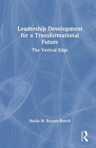 Leadership Development for a Transformational Future: The Vertical Edge  by Sheila M. Boysen-Rotelli at Abbey's Bookshop, 