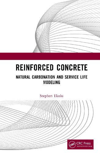 Reinforced Concrete: Natural Carbonation and Service Life Modeling  by Stephen Ekolu (Nelson Mandela University, South Africa) at Abbey's Bookshop, 