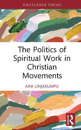 The Politics of Spiritual Work in Christian Movements  by Aini Linjakumpu at Abbey's Bookshop, 