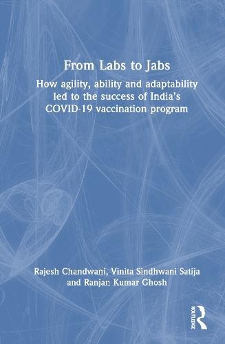 From Labs to Jabs: How agility, ability and adaptability led to the success of India’s COVID-19 vaccination program  by Rajesh Chandwani at Abbey's Bookshop, 
