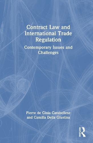 Contract Law and International Trade Regulation: Contemporary Issues and Challenges  by Pierre de Gioia Carabellese (SE806061-NFA statement bounced, we have bank details in SAP requested up to date mailing address) at Abbey's Bookshop, 