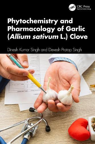 Phytochemistry and Pharmacology of Garlic (Allium sativum L.) Clove  by Dinesh Kumar Singh at Abbey's Bookshop, 