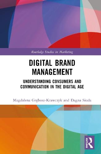 Digital Brand Management: Understanding Consumers and Communication in the Digital Age  by Magdalena Grębosz-Krawczyk at Abbey's Bookshop, 