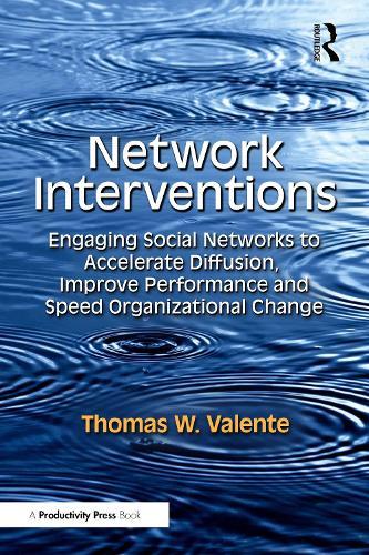 Network Interventions: Engaging Social Networks to Accelerate Diffusion, Improve Performance, and Speed Organizational Change  by Thomas W. Valente at Abbey's Bookshop, 
