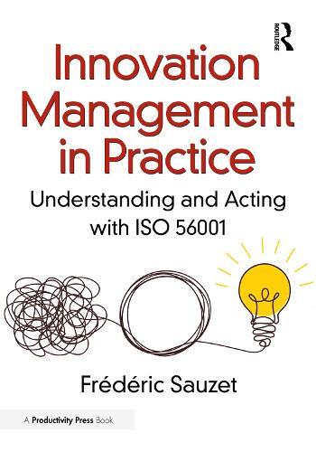 Innovation Management in Practice: Understanding and Acting with ISO 56001  by Frédéric Sauzet at Abbey's Bookshop, 