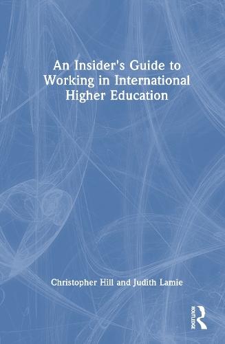 An Insider's Guide to Working in International Higher Education  by Christopher Hill (The British University in Dubai, UAE) at Abbey's Bookshop, 