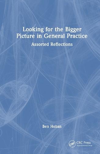 Looking for the Bigger Picture in General Practice: Assorted Reflections  by Ben Hoban at Abbey's Bookshop, 