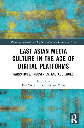 East Asian Media Culture in the Age of Digital Platforms: Narratives, Industries, and Audiences  by Dal Yong Jin (Simon Fraser University, Canada) at Abbey's Bookshop, 